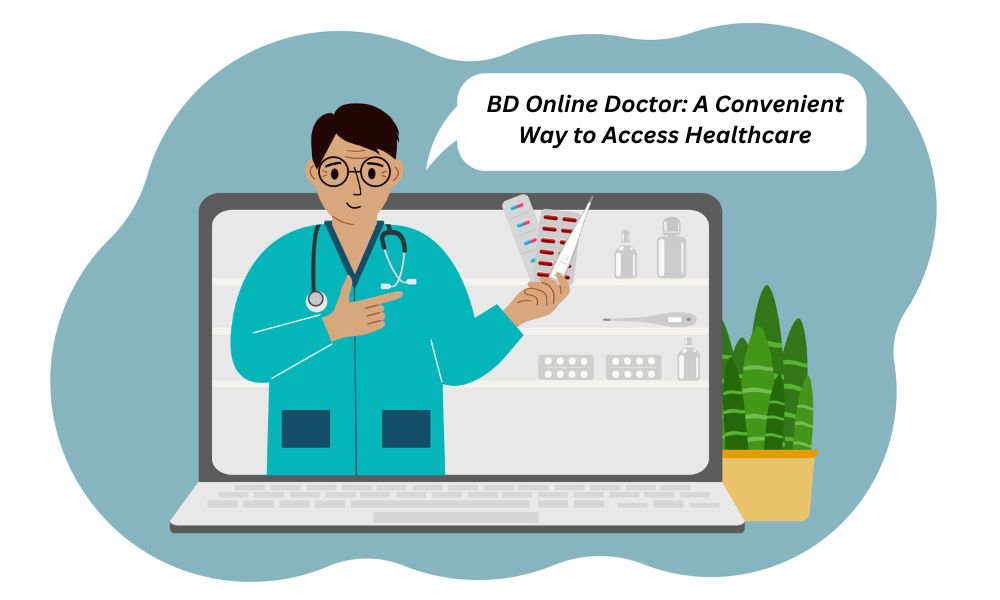 BD Online Doctor: A Convenient Way to Access Healthcare